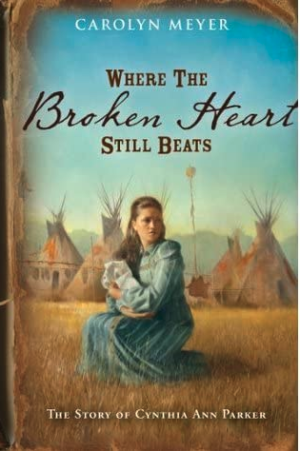 Where the Broken Heart Still Beats: The Story of Cynthia Ann Parker