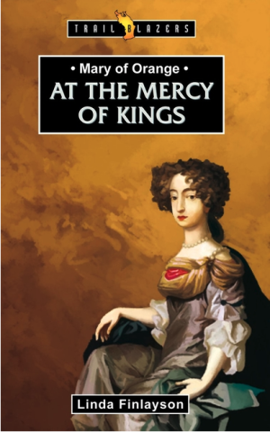 Mary of Orange: At the Mercy of Kings (Trail Blazers)