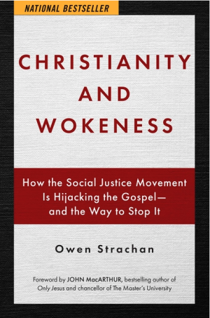 Christianity and Wokeness: How the Social Justice Movement Is Hijacking the Gospel - And the Way to Stop It