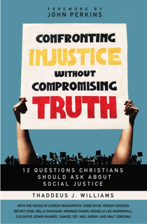 Confronting Injustice without Compromising Truth: 12 Questions Christians Should Ask About Social Justice