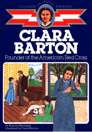 Clara Barton: Founder of the American Red Cross (Childhood of Famous Americans)