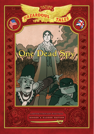 One Dead Spy: Bigger & Badder Edition (Nathan Hale’s Hazardous Tales #1)