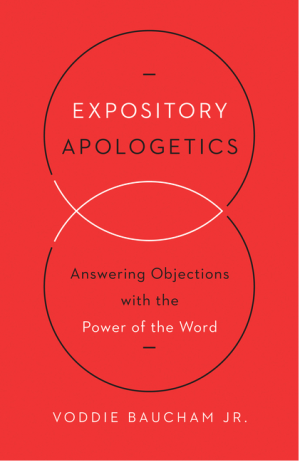Expository Apologetics: Answering Objections with the Power of the Word