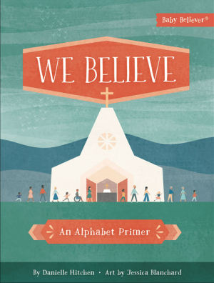 We Believe: An Alphabet Primer (Baby Believer)