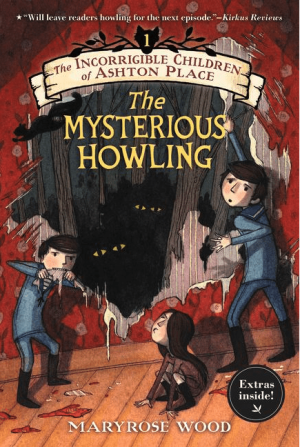 The Incorrigible Children of Ashton Place: Book I: The Mysterious Howling (Incorrigible Children of Ashton Place #1)