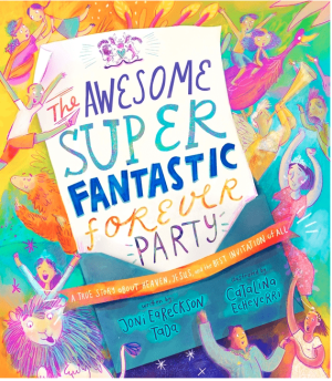 The Awesome Super Fantastic Forever Party Storybook: A True Story about Heaven, Jesus, and the Best Invitation of All (Tales that Tell the Truth)