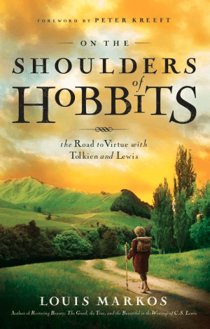 On the Shoulders of Hobbits: The Road to Virtue with Tolkien and Lewis