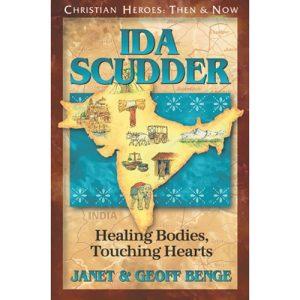 Ida Scudder: Healing Bodies, Touching Hearts (Christian Heroes: Then & Now)